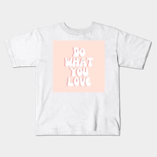 Do What You Love - Inspiring and Motivational Quotes Kids T-Shirt